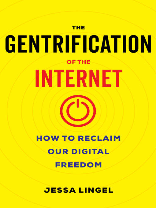 Title details for The Gentrification of the Internet by Jessa Lingel - Available